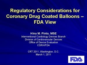 Regulatory Considerations for Coronary Drug Coated Balloons FDA