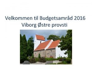 Velkommen til Budgetsamrd 2016 Viborg stre provsti Septembers