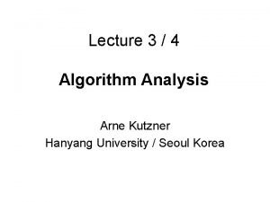 Lecture 3 4 Algorithm Analysis Arne Kutzner Hanyang