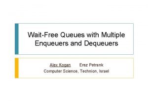 WaitFree Queues with Multiple Enqueuers and Dequeuers Alex