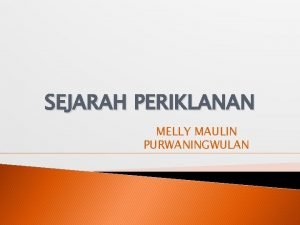 SEJARAH PERIKLANAN MELLY MAULIN PURWANINGWULAN Metode iklan pertama