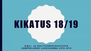 KIKATUS 1819 KIELI JA KULTTUURIKASVATUSTA LEMPLSS LUKUVUONNA 2018