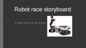 Robot race storyboard By Jaspal Tasian Will Alex