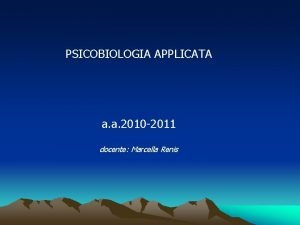 PSICOBIOLOGIA APPLICATA a a 2010 2011 docente Marcella