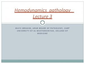 Hemodynamics pathology Lecture 3 MAYS IBRAHIM ARAB BOARD