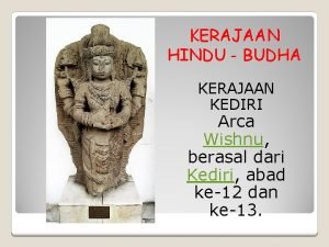 KERAJAAN HINDU BUDHA KERAJAAN KEDIRI Arca Wishnu berasal