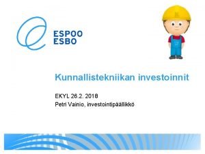 Kunnallistekniikan investoinnit EKYL 26 2 2018 Petri Vainio