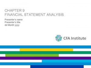 CHAPTER 9 FINANCIAL STATEMENT ANALYSIS Presenters name Presenters