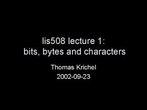 lis 508 lecture 1 bits bytes and characters