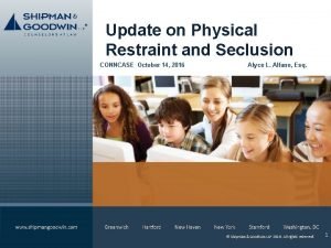 Update on Physical Restraint and Seclusion CONNCASE October