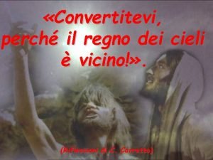 Convertitevi perch il regno dei cieli vicino Riflessioni