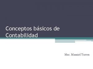 Conceptos bsicos de Contabilidad Msc Massiel Torres Objetivos
