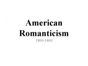 American Romanticism 1800 1860 Political and Social Milestones