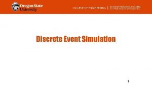 Discrete Event Simulation 1 Discrete Event Simulation Imitating