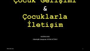 ocuk Geliimi ocuklarla letiim HAZIRLAYAN Psikolojik Danman ADEM