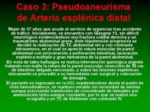 Caso 3 Pseudoaneurisma de Arteria esplnica distal Mujer