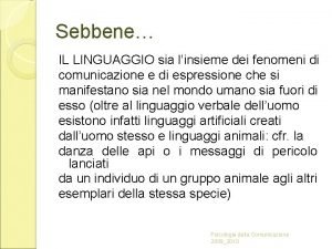 Sebbene IL LINGUAGGIO sia linsieme dei fenomeni di