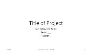Title of Project Last Name First Name Period