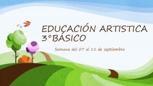 EDUCACIN ARTISTICA 3BSICO Semana del 07 al 11