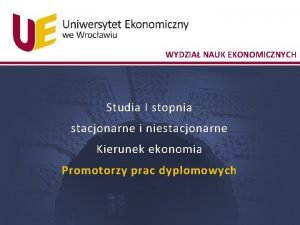 WYDZIA NAUK EKONOMICZNYCH Studia I stopnia stacjonarne i