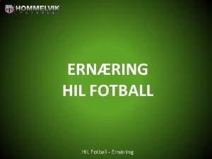 ERNRING HIL FOTBALL HIL Fotball Ernring HVORFOR SPISE