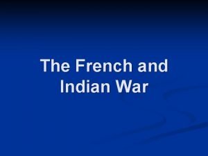 The French and Indian War Competing European Claims