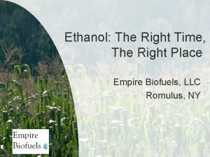 Ethanol The Right Time The Right Place Empire