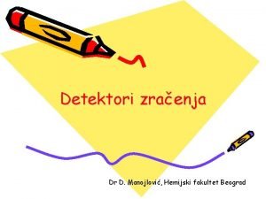 Detektori zraenja Dr D Manojlovi Hemijski fakultet Beograd