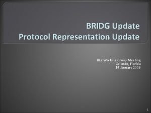 BRIDG Update Protocol Representation Update HL 7 Working
