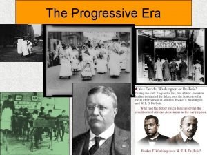 The Progressive Era The progressive movement attracted middleclass