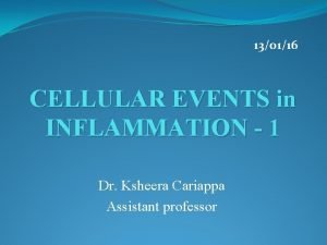 130116 CELLULAR EVENTS in INFLAMMATION 1 Dr Ksheera