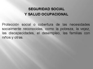 SEGURIDAD SOCIAL Y SALUD OCUPACIONAL Proteccin social o