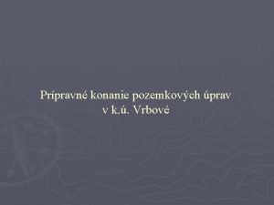 Prpravn konanie pozemkovch prav v k Vrbov Prpravn