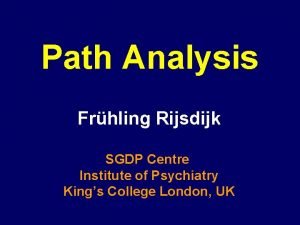 Path Analysis Frhling Rijsdijk SGDP Centre Institute of