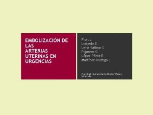 EMBOLIZACIN DE LAS ARTERIAS UTERINAS EN URGENCIAS Flors