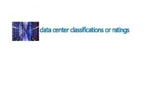 data center classifications or ratings Uptime Institute has