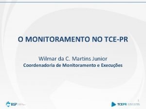 O MONITORAMENTO NO TCEPR Wilmar da C Martins