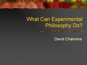 What Can Experimental Philosophy Do David Chalmers Cast