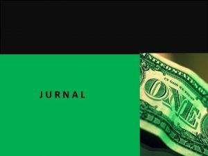 JURNAL Pengertian Jurnal Umum atau jurnal transaksi adalah