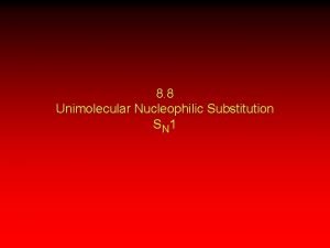 8 8 Unimolecular Nucleophilic Substitution S N 1