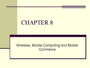CHAPTER 8 Wireless Mobile Computing and Mobile Commerce