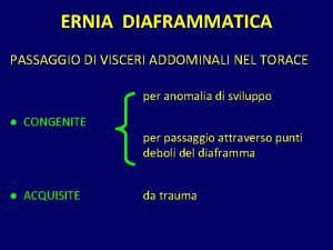 ERNIA DIAFRAMMATICA PASSAGGIO DI VISCERI ADDOMINALI NEL TORACE