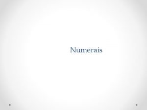 Numerais O que numerais Os numerais compem as