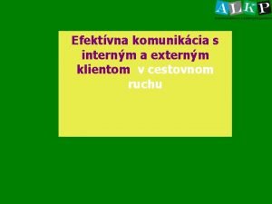 Efektvna komunikcia s internm a externm klientom v