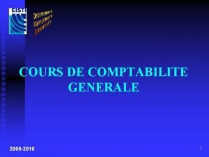 COURS DE COMPTABILITE GENERALE 2009 2010 1 COMPTABILITE