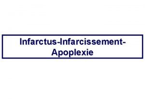 InfarctusInfarcissement Apoplexie InfarctusInfarcissementApoplexie Dfinitions Aspects morphologiques Infarctus Infarctus