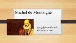 Michel de Montaigne Lavoro realizzato da Marika Amplo