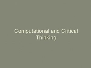 Computational and Critical Thinking Main Message Thinking like