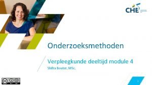 Onderzoeksmethoden Verpleegkunde deeltijd module 4 Shifra Bouter MSc