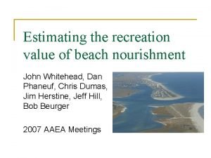 Estimating the recreation value of beach nourishment John